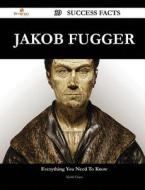 Jakob Fugger 39 Success Facts - Everything You Need To Know About Jakob Fugger di Keith Chen edito da Emereo Publishing