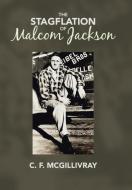 The Stagflation of Malcom Jackson di C. F. McGillivray edito da Trafford Publishing