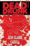Dead Drunk: A Mystery and Erotic Thriller di Jean-Claude Carvill edito da Createspace