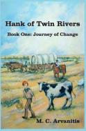 Hank of Twin Rivers, Book One: Journey of Change di M. C. Arvanitis edito da Createspace
