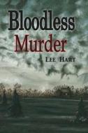 Bloodless Murder: There Was No Blood, No Physical Murder Involved, But Emotional Deaths That Happened Slowly, Insidiously Over Many Year di Lee Hart edito da Createspace