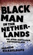 Black Man In The Netherlands di Francio Guadeloupe edito da University Press Of Mississippi