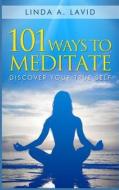 101 Ways to Meditate: Discover Your True Self di Linda A. Lavid edito da Createspace Independent Publishing Platform