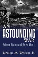 An Astounding War: Science Fiction and World War II di Jr. Edward M. Wysocki edito da Createspace