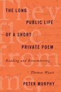 The Long Public Life of a Short Private Poem di Peter Murphy edito da Stanford University Press