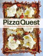 Pizza Quest: My Never-Ending Search for the Perfect Pizza di Peter Reinhart edito da ANDREWS & MCMEEL
