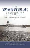 Boston Harbor Islands Adventure di Stephanie Schorow, Friends Boston Harbor Islands edito da HISTORY PR