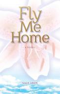 Fly Me Home di Sage Aron edito da MILL CITY PR