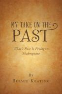 My Take on the Past di Bernie Keating edito da AuthorHouse
