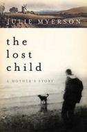 The Lost Child: A Mother's Story di Julie Myerson edito da Bloomsbury Publishing PLC