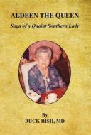 Aldeen the Queen - Saga of a Quaint Southern Lady di Buck Rish edito da E BOOKTIME LLC