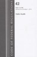 Public Health: Parts 1 to 399 edito da National Archives & Records Administration