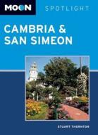 Moon Spotlight Cambria & San Simeon di Stuart Thornton edito da Avalon Travel Publishing