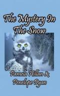 The Mystery In The Snow di Pamela Hillan, Dyan edito da Bellissima Publishing LLC
