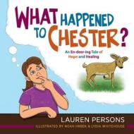 What Happened to Chester?: An En-deer-ing Tale of Hope and Healing di Lauren Persons edito da LOVING HEALING PR