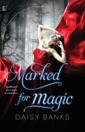 Marked For Magic di Daisy Banks edito da Lyrical Press