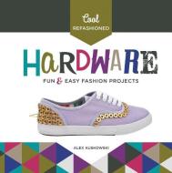 Cool Refashioned Hardware:: Fun & Easy Fashion Projects di Alex Kuskowski edito da CHECKERBOARD