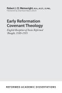 Early Reformation Covenant Theology: English Reception of Swiss Reformed Thought, 1520&#130;"&#130;&#128;&#130;"1555 di Robert J. D. Wainwright edito da P & R PUB CO
