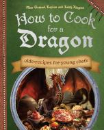 How to Cook for a Dragon di Samuel Kaplan, Keith Riegert edito da Ulysses Press