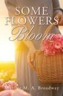 Some Flowers Bloom di Marilee M. a. Broadway edito da XULON PR