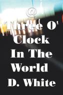 @ Three O' Clock in the World: Where Night Is Not Reconciled di D. White edito da XLIBRIS US