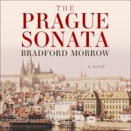 The Prague Sonata di Bradford Morrow edito da HighBridge Audio