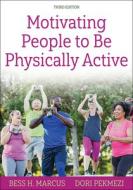 Motivating People To Be Physically Active di Bess H. Marcus, Dori Pekmezi edito da Human Kinetics Publishers