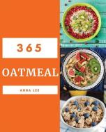 Oatmeal 365: Enjoy 365 Days with Amazing Oatmeal Recipes in Your Own Oatmeal Cookbook! [book 1] di Anna Lee edito da PENGUIN RANDOM HOUSE SOUTH AFR
