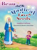 Beau And The Magical Love Seeds di Sandra Carlson edito da Sandra Carlson