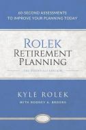 Rolek Retirement Planning: 60-Second Assessments to Improve Your Planning Today di Rodney A. Brooks, Kyle Rolek edito da LIGHTNING SOURCE INC