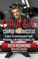CRASH! Course for Success: 5 Ways to Supercharge Your Personal and Professional Life di Rich Redmond edito da BOOKBABY