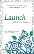 Launch: A Guide To Adulting di AMY MONTANEZ edito da Lightning Source Uk Ltd