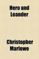Hero And Leander di Christopher Marlowe edito da General Books