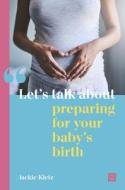 Let's Talk About Preparing For Your Baby's Birth di Jackie Kietz edito da Pinter & Martin Ltd.