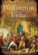 Wellington in India di Jac Weller edito da Pen & Sword Books Ltd