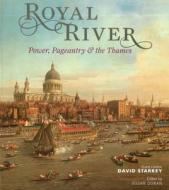 Royal River di David Starkey, Simon Thurley, Sarah Monks edito da Antique Collectors\' Club Ltd