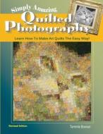 Simply Amazing Quilted Photography: Learn How to Make Art Quilts the Easy Way! di Tammie Bowser edito da Art Quilt Books