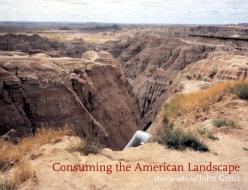 Consuming The American Landscape di John Ganis edito da Dewi Lewis Publishing
