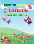How to Draw Butterflies for Kids Age 3-8 di Precious Moments Books Publishing edito da PRECIOUS MOMENTS BOOKS PUBLISHING