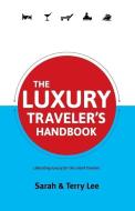 The Luxury Traveler's Handbook di Sarah Lee, Terry Lee edito da LIGHTNING SOURCE INC