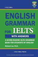 Columbia English Grammar for Ielts di Richard Lee Ph. D. edito da Columbia Press