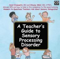 A Teacher's Guide To Sensory Processing Disorder di Carol Kranowitz, Stacey Sklut edito da Future Horizons Incorporated
