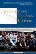Mediating the Arab Uprisings edito da LIGHTNING SOURCE INC