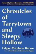 Chronicles of Tarrytown and Sleepy Hollow: Life, Customs, Myths and Legends di Edgar Mayhew Bacon edito da HVA PR