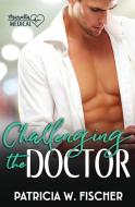 Challenging the Doctor di Patricia W. Fischer edito da Tule Publishing Group, LLC