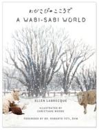 A Wabi-Sabi World di Ellen Labrecque edito da ARCHIMEDES PRINT SHOPPE & SUND