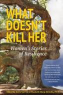 What Doesn't Kill Her di Garvin Kerry Garvin edito da Harridan And Strumpet Books