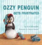 Ozzy Penguin Gets Frustrated di S. A. Schneider edito da Ozzy Penguin