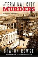 The Terminal City Murders: A Klondike Era Mystery di Sharon Rowse edito da Three Cedars Press