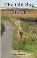 The Old Bog Road di Mr David a. Pearson edito da D a Pearson